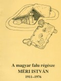 A magyar falu régésze Méri István 1911-1976 1986/CF23